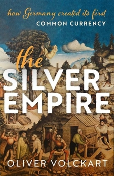 Hardcover The Silver Empire: How Germany Created Its First Common Currency Book