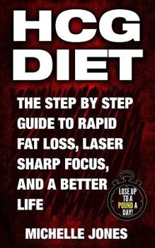 Paperback HCG Diet: The Step by Step Guide to Rapid Fat Loss, Laser Sharp Focus, and a Better Life Book