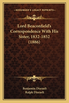 Paperback Lord Beaconfield's Correspondence With His Sister, 1832-1852 (1886) Book