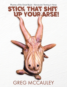 Paperback Stick That Shit up Your Arse!: Rhymes of the Great Resist - Vernacular Venting in Verse Book