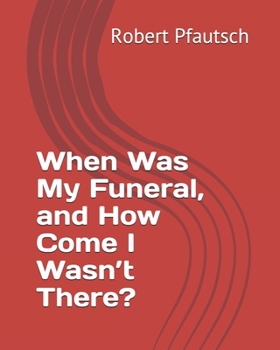Paperback When Was My Funeral, and How Come I Wasn't There? Book