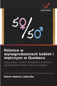 Róznice w wynagrodzeniach kobiet i mezczyzn w Quebecu (Polish Edition)