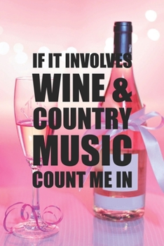 Paperback If It Involves Wine and Country Music Count Me In: My Prayer Journal, Diary Or Notebook For Wine Gift. 110 Story Paper Pages. 6 in x 9 in Cover. Book