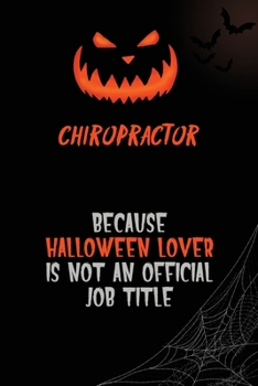 Paperback Chiropractor Because Halloween Lover Is Not An Official Job Title: 6x9 120 Pages Halloween Special Pumpkin Jack O'Lantern Blank Lined Paper Notebook J Book