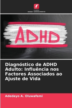 Paperback Diagnóstico de ADHD Adulto: Influência nos Factores Associados ao Ajuste de Vida [Portuguese] Book