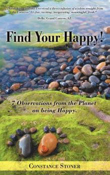 Paperback Find Your Happy!: 7 Observations from the Planet on Being Happy. Book