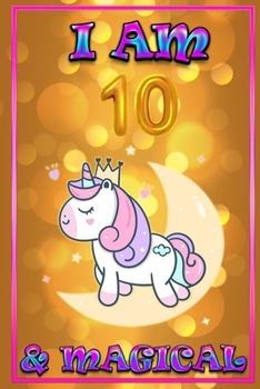 Unicorn Journal I am 10 & Magical: unicorn journal for girls, blank book journal 100 pages