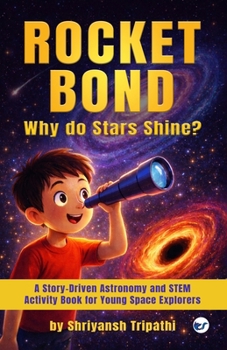 Paperback Rocket Bond: Why do Star Shine?: A Story-Driven Astronomy and STEM Activity Book for Young Space Explorers Book