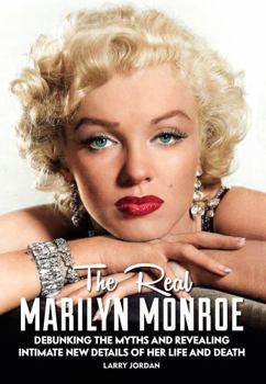 Paperback The Real Marilyn Monroe: Debunking the Myths and Revealing Intimate New Details of Her Life and Death Book