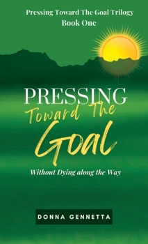 Hardcover Pressing Towards the Goal : Without Dying along the Way Book