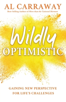 Paperback Wildly Optimistic: Gaining New Perspective for Life's Challenges Book