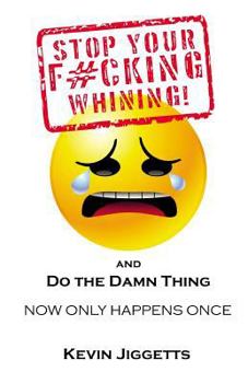 Paperback Stop Your F#cking Whining and Do the Damn Thing Book