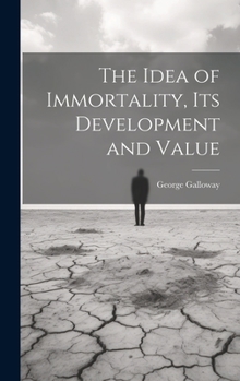 Hardcover The Idea of Immortality, its Development and Value Book