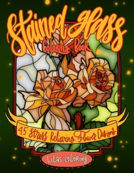 Paperback Stained Glass Coloring Book: 45 Stress Relieving Flower Designs Book