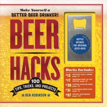 Hardcover Beer Hacks: 100 Tips, Tricks, and Projects Book