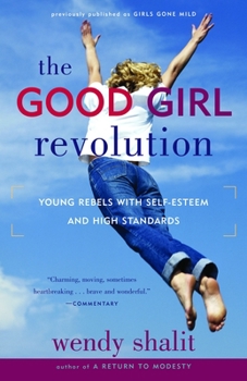 Paperback The Good Girl Revolution: Young Rebels with Self-Esteem and High Standards Book
