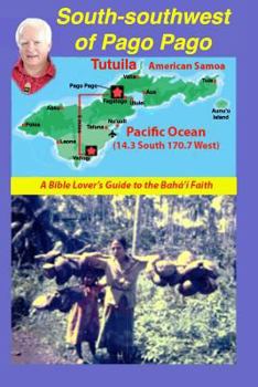 Paperback South-Southwest of Pago Pago: A Bible Lover's Guide to the Bahá'í Faith. Book