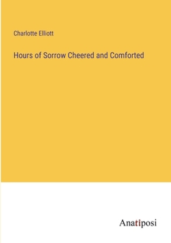 Paperback Hours of Sorrow Cheered and Comforted Book