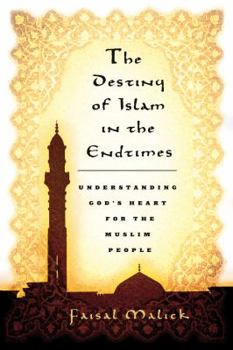 Paperback The Destiny of Islam in the End Times: Understanding God's Heart for the Muslim People Book