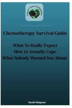 Paperback Chemotherapy Survival Guide: What to Really Expect. How to Actually Cope. What Nobody Warned You About. Book