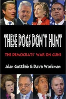 Paperback These Dogs Don't Hunt: The Democrats' War on Guns Book