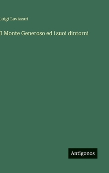 Il Monte Generoso ed i suoi dintorni (Italian Edition)