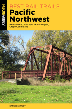 Paperback Best Rail Trails Pacific Northwest: More Than 60 Rail Trails in Washington, Oregon, and Idaho Book