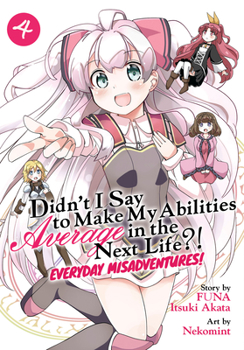 Paperback Didn't I Say to Make My Abilities Average in the Next Life?! Everyday Misadventures! (Manga) Vol. 4 Book