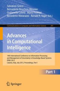 Advances in Computational Intelligence, Part I: 14th International Conference on Information Processing and Management of Uncertainty in Knowledge-Based Systems, Ipmu 2012, Catania, Italy, July 9 - 13