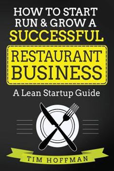 Paperback How to Start, Run & Grow a Successful Restaurant Business: A Lean Startup Guide Book