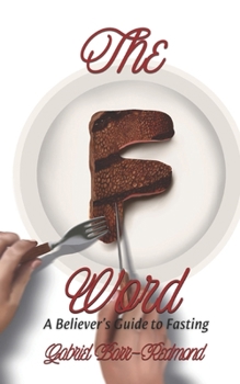 Paperback The F Word: A Believer's Guide to Fasting Book
