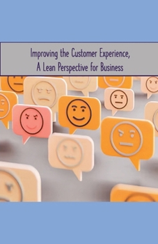 Paperback Improving the Customer Experience, A Lean Perspective for Business Book