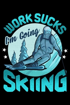 Work Sucks I'm Going Skiing: Funny Work Sucks, I'm Going Skiing Blank Composition Notebook for Journaling & Writing (120 Lined Pages, 6" x 9")