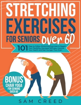 Paperback Stretching Exercises for Seniors Over 60: 101 Easy-to-Follow Stretching Exercises to Regain Your Flexibility, Decrease Stiffness, Improve Your Health Book
