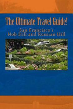 Paperback The Ultimate Travel Guide! San Francisco's Nob Hill and Russian Hill Book