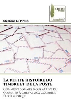 La petite histoire du timbre et de la poste: Comment sommes nous arrivé du courrier à cheval aux courrier électronique