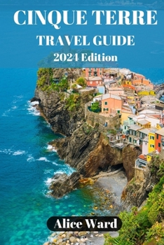 Paperback Cinque Terre Travel Guide 2024: Exploring the Enchanting Villages of Cinque Terre Book