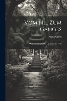 Vom Nil Zum Ganges: Wanderungen in Die Orientalische Welt (German Edition)