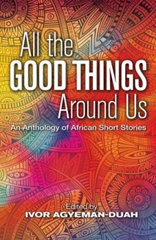 Mass Market Paperback All the Good Things Around Us: An Anthology of African Short Stories Book