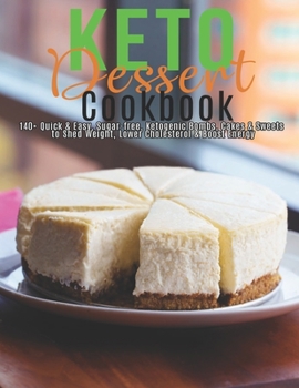 Paperback Keto Dessert Cookbook: 140+ Quick & Easy, Sugar-free, Ketogenic Bombs, Cakes & Sweets to Shed Weight, Lower Cholesterol & Boost Energy Book