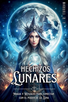 Paperback Hechizos Lunares: MAGIA Y RITUALES PARA CONECTAR CON EL PODER DE LA LUNA: Encantamientos y rituales poderosos para armonizar con la energía Lunar. [Spanish] Book