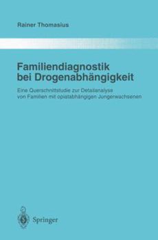 Paperback Familiendiagnostik Bei Drogenabhängigkeit: Eine Querschnittstudie Zur Detailanalyse Von Familien Mit Opiatabhängigen Jungerwachsenen [German] Book