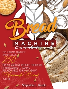 Paperback Bread Machine Cookbook: The Complete and Delicious 250 Bread Machine Recipes Cookbook, From Making to Baking, All You Need to Know About Homem Book