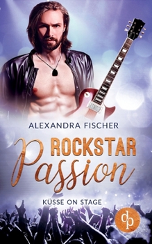 Küsse on Stage - Book #2 of the Rockstar Passion