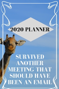 Paperback Survived a meeting that should have been an email 2020 Planner: 2020 planner, features a daily schedule plan, meal track, to do list, important times, Book