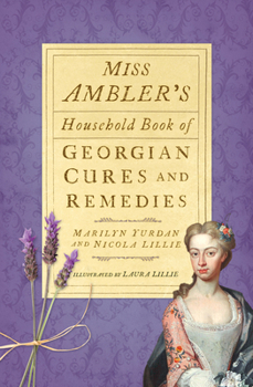 Paperback Miss Ambler's Household Book of Georgian Cures and Remedies Book