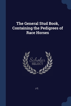 Paperback The General Stud Book, Containing the Pedigrees of Race Horses Book