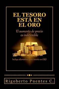 Paperback El tesoro esta en el oro: El aumento de precio es indetenible [Spanish] Book