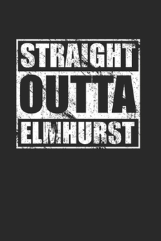 Paperback Straight Outta Elmhurst 120 Page Notebook Lined Journal for Elmhurst Pride Book