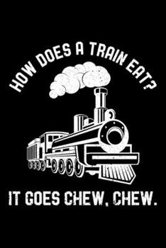 How Does A Train Eat? It Goes Chew. Chew.: Lined A5 Notebook for Train Drivers
